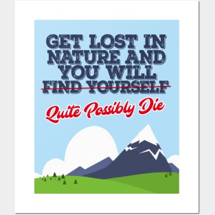 Get Lost In Nature And You Will Find Yourself/Possibly Die - Funny Posters and Art